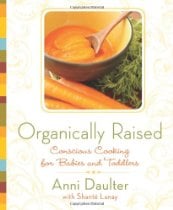 Organically Raised: Conscious Cooking for Babies and Toddlers Organically Raised: Conscious Cooking for Babies and Toddlers